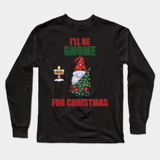 I'll Be Gnome For Christmas, Funny Christmas Gnome, Gnomes Christmas, Gnomes Christmas, Women Christmas Long Sleeve T-Shirt